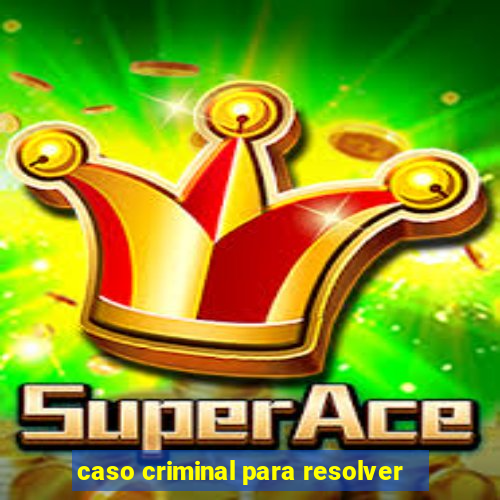 caso criminal para resolver